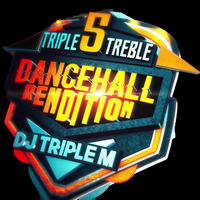 Triple Treble 5-Dancehall Rendition Mixtape- Dj Triple M @deejaytriplem THE BLEND EXECUTIVE by DJ Triple M