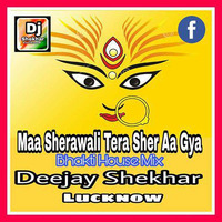 Maa Sherawaliye Tera Sher Aa Gaya - Bhakti House Mix - Deejay Shekhar Lucknow full by Deejay Shekhar