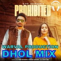 Prohibited Dhol Mix Sabi Bhinder &amp; Gurlez Akhtar Ft Warval Production Song by Warval Production
