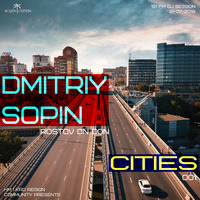 Dmitriy Sopin - Cities / Part 001 / Rostov on Don (161 FM Dj Session 21-07-2018) by HM | KRD Region Community