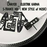 ELEKTRIK KARMA  _  S-TRANCE MIX  ( FIRST MIX for A BRAND NEW STYLE of MUSIC) by Laurent Mayer - DJ BRAINWASHER