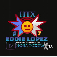 HTX - Hora Toxica Xtra -  Episodio #7 [LIVE] by Eddie  Lopez