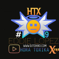 HTX- HORA TOXICA XTRA #9   *Feb 10 -2020 -10 am - 11 am * by Eddie  Lopez