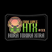 HTX -[HORA TOXIKA XTRA] #11 - FEB 24-2020- 10 AM by Eddie  Lopez