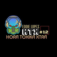 HTX - [ HORA TOXICA XTRA ] #12 -MARCH 2-2020- 10 AM by Eddie  Lopez