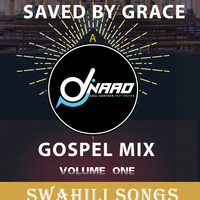 DJ Naad - Saved By Grace Vol. 1 (Swahili Songs) by DJ Naad