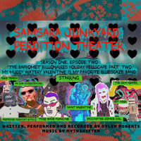 Samsara Junkyard: Perdition Theater S1E2: &quot;The Baphomet Billionaires Holiday Hellscape Part 2: My Muddy Watery Valentine Is My Favorite Bluesgaze Band&quot; by Avadhuta Records (Official Label For Xylen Roberts)
