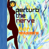PERTURB THE NERVE 6 - Her Warmth by Nhlekeleza