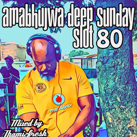 Amabhujwa Deep Sunday Slot 80 #Bring Back Deep House by djthami2fresh❤