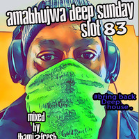 Amabhujwa Deep Sunday Slot 83 #Bring Back Deep House by djthami2fresh❤