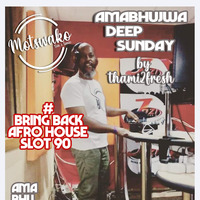 Amabhujwa Deep Sunday Slot 90 #Bring Back Afro House - Thami2fresh by djthami2fresh❤