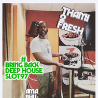 #Bring Back Deep House Slot 97 by djthami2fresh❤