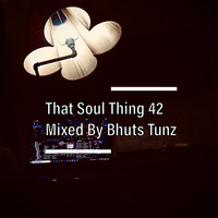 That Soul Thing 42 Mixed By Bhuts Tunz by BhutsTunz