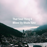 That Soul Thing 6 Mixed By Bhuts Tunz by BhutsTunz