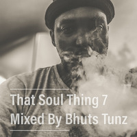 That Soul Thing 7 Mixed By Bhuts Tunz by BhutsTunz