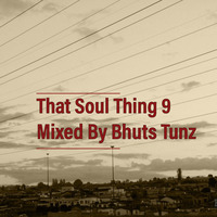 That Soul Thing 9 Mixed By Bhuts Tunz by BhutsTunz