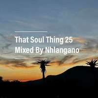 That Soul Thing 25 Mixed By Nhlangano by BhutsTunz