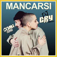 Coma_Cose - MANCARSI (Dj Cry Remix) by Dj Cry - Emozioni Libere