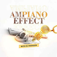 AMAPIANO EFFECT 001-Paragon DJ by DJ Paragon