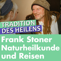 Das Leben eines Frank Stoner - Naturheilkunde, Reisen &amp; fremde Kulturen by Welt der Gesundheit.tv