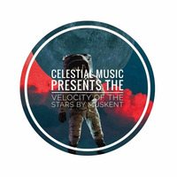 Celestial Music Presents Velocity Of The Stars by Muskent by Celestial Music