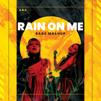 RAIN ON ME - RAGE MASHUP by DJ RAGE