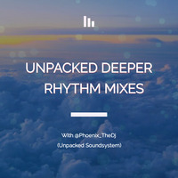 Unpacked Deeper Rhythm with @Phoenix_The Dj Mix #3 (Unpacked Soundsystem) by Unpacked Soundsystem