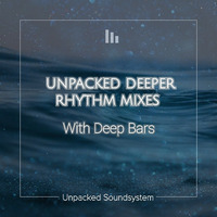 Unpacked Deeper Rhythm Mixes With Deep Bars Mix #5 (Unpacked Soundsystem) by Unpacked Soundsystem