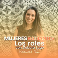 Los roles con Debora Lugo - Mujeres Radiantes by Vaneradiante