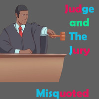 Judge and The Jury by Miss Quoted