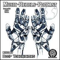 Music-Rebels-Podcast EP009-2018 mixed by Deep Technicians by Music-Rebels