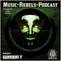 Music-Rebels-Podcast EP016-2018 mixed by Gordon T by Music-Rebels