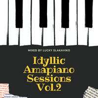 Idyllic Amapiano Sessions Vol.2 - Mixed by Lucky Slakaviko by Lucky Slakaviko