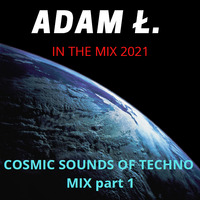 IN THE MIX 2021 - COSMIC SOUNDS OF TECHNO MIX part 1 by ADAM Ł