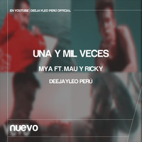 97 - UNA Y MIL VECES - MYA FT. MAU Y RICKY - DEEJAYLEO PERÚ (VIDEO OFF OFFICIAL) by Leo Perú Official