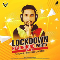 LOCKDOWN HEADPHONE PARTY WITH DJ RAAJ-THE VIBE CREATOR - (EP-02) by DJ Raaj-The Vibe Creator