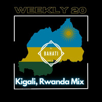 Weekly 20(Kigali,Rwanda Mix) - DJ Bahati by DJBahatiUG
