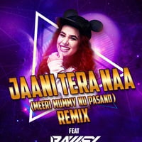 Jaani Tera Naa (Meeri Mummy Nu Pasand)- RAWKEY Remix by RAWKEY