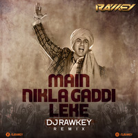 Main Nikla Gaddi Leke (REMIX) - DJ RAWKEY by RAWKEY