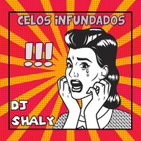 Celos Infundados by DJ SHALY MIXES