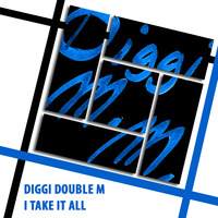 Diggi Double M - I Take It All by Diggi Double M