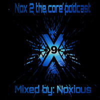 Nox 2 the Core Podcast 09 - Mixed By Noxious by Noxious