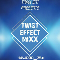 TWIST EFFECT MIXX BY DJ PRO_254 by DJ PRO 254