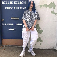 Billie Eilish - Bury A Friend - (Dubstepbludenz Remix) by DubstepBludenz