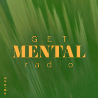 Get Mental Radio ◗◖ 005 by Get Mental Radio