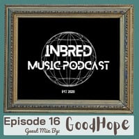 Inbred Music Podcast Epi.16 (Guest Mix By GoodHope) by Inbred Music Podcast