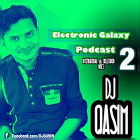 ELECTRONIC GALXY PODCAST 2 BY DJ QASIM by DJ QASIM