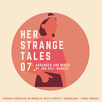 Women of Deep pres. Her Strange Tale Ep.7 - Beat Orgasm mixed by Jus Kay by Her Strange Tales
