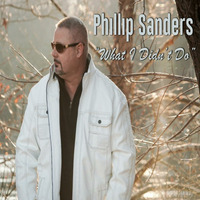 Phillip Sanders &quot;What I Didn't Do&quot; by Phillip Sanders Music