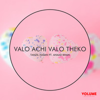 Valo Achi Valo Theko by Tanzil Hasan ft. Ahaad Khan - Volume Records by Volume Records